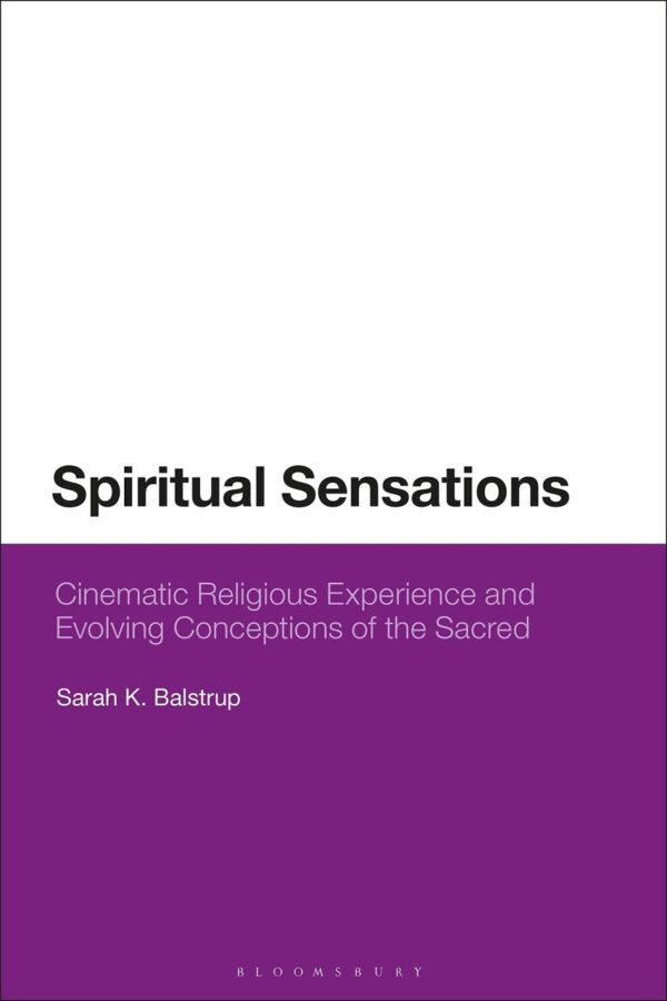 Spiritual Sensations: Cinematic Religious Experience and Evolving Conceptions of the Sacred