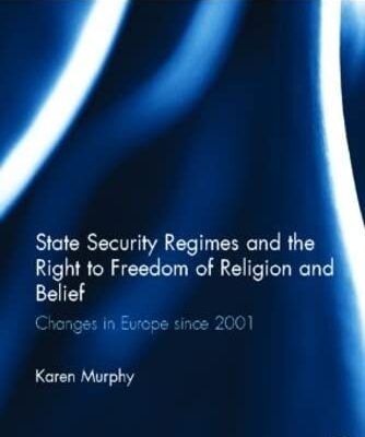 State Security Regims and the Right to Freedom of Religion and Belief: Changes in Europe Since 2001