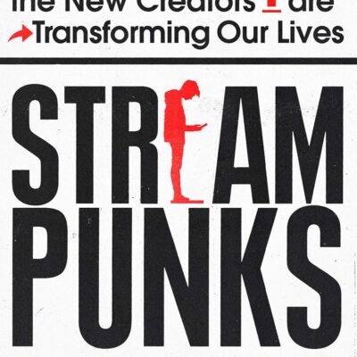Streampunks: How YouTube and the New Creators are Transforming Our Lives