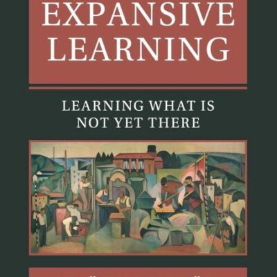 Studies in Expansive Learning: Learning What Is Not Yet There