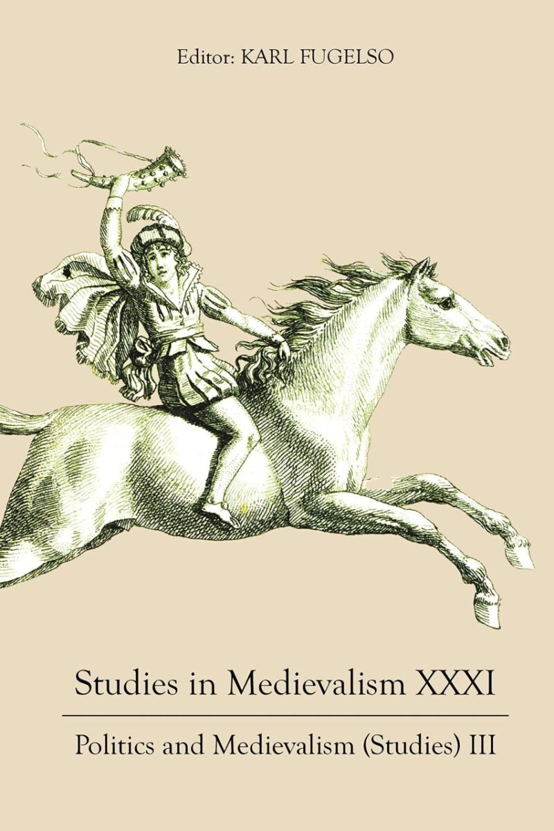 Studies in Medievalism XXXI: Politics and Medievalism (Studies) III: 31