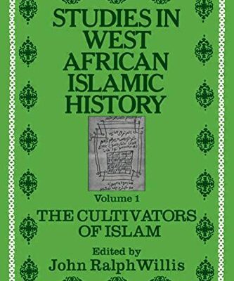 Studies in West African Islamic History: The Cultivatiors of Islam (Vol. 1): Volume 1: The Cultivators of Islam