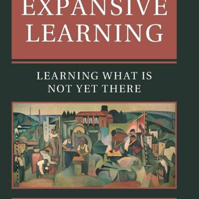 Studies in Expansive Learning: Learning What Is Not Yet There