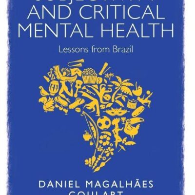 Subjectivity and Critical Mental Health: Lessons from Brazil (Concepts for Critical Psychology)