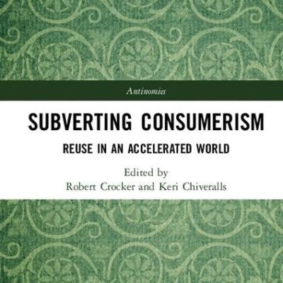 Subverting Consumerism: Reuse in an Accelerated World (Antinomies)