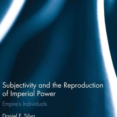 Subjectivity and the Reproduction of Imperial Power: Empire`s Individuals (Routledge Interdisciplinary Perspectives on Literature)