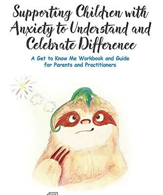 Supporting Children with Anxiety to Understand and Celebrate Difference: A Get to Know Me Workbook and Guide for Parents and Practitioners