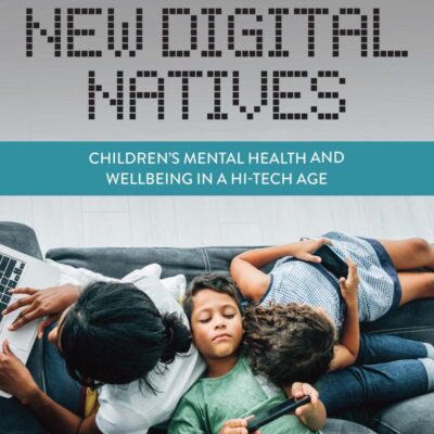 Supporting New Digital Natives: Children's Mental Health and Wellbeing in a Hi-Tech Age
