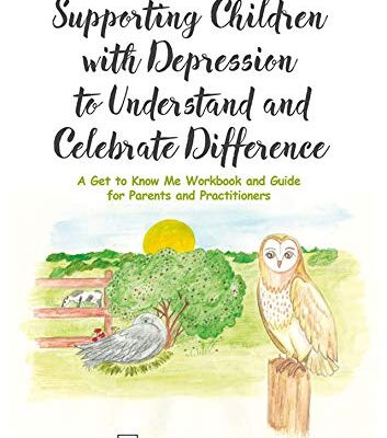 Supporting Children with Depression to Understand and Celebrate Difference: A Get to Know Me Workbook and Guide for Parents and Practitioners