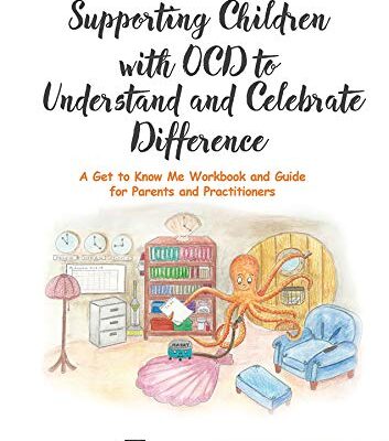 Supporting Children with OCD to Understand and Celebrate Difference: A Get to Know Me Workbook and Guide for Parents and Practitioners