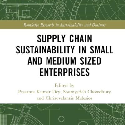 Supply Chain Sustainability in Small and Medium Sized Enterprises (Routledge Research in Sustainability and Business)