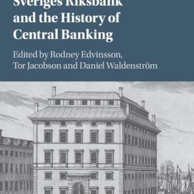 Sveriges Riksbank and the History of Central Banking (Studies in Macroeconomic History)