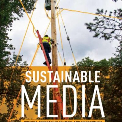 Sustainable Media: Critical Approaches to Media and Environment
