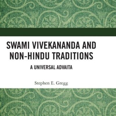 Swami Vivekananda and Non-Hindu Traditions: A Universal Advaita