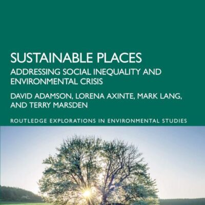 Sustainable Places: Addressing Social Inequality and Environmental Crisis (Routledge Explorations in Environmental Studies)