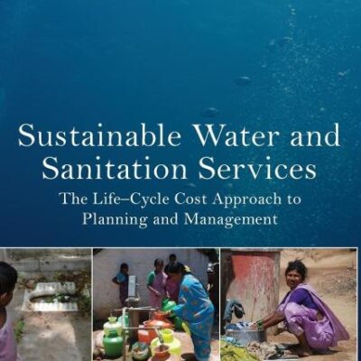 Sustainable Water and Sanitation Services: The Life-Cycle Cost Approach to Planning and Management (Earthscan Studies in Water Resource Management)