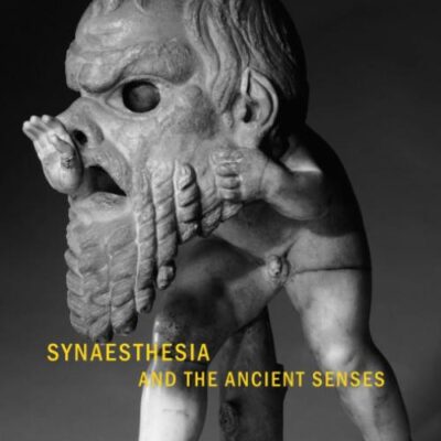 Synaesthesia and the Ancient Senses (The Senses in Antiquity)