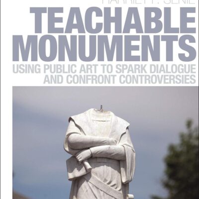 Teachable Monuments: Using Public Art to Spark Dialogue and Confront Controversy