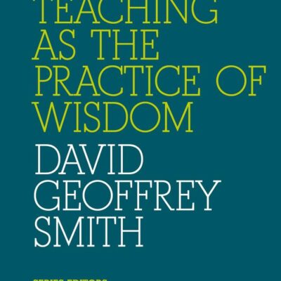 Teaching as the Practice of Wisdom: Critical Pedagogy Today