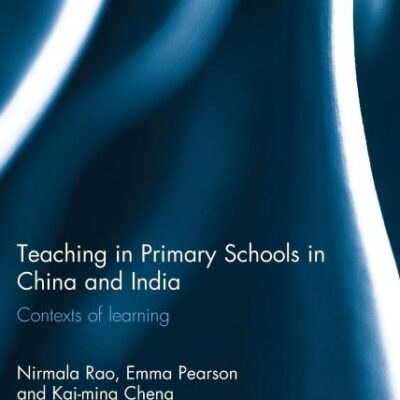 Teaching in Primary Schools in China and India: Contexts of learning (Routledge Research in International and Comparative Education)