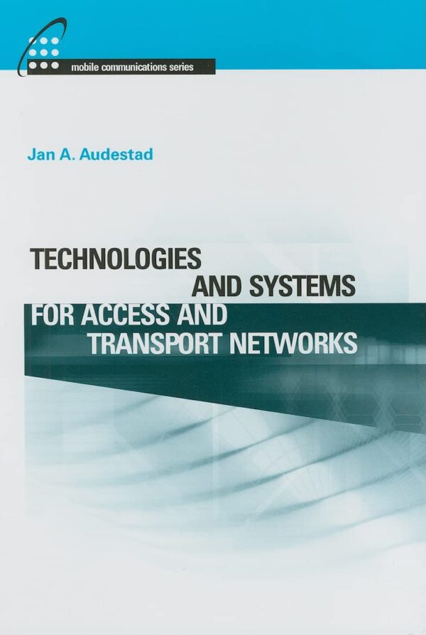 Technologies and Systems for Access and Transport Networks (Artech House Mobile Communications)