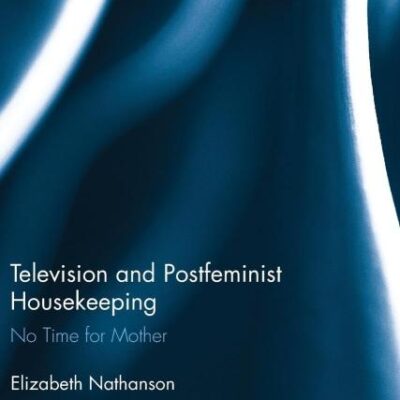 Television and Poslfeminist Housekeeping: No Time for Mother