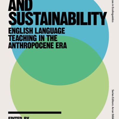 TESOL and Sustainability: English Language Teaching in the Anthropocene Era (Bloomsbury Advances in Ecolinguistics)