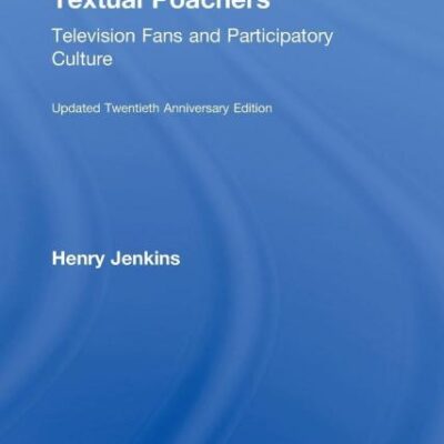 Textual Poachers: Television Fans and Participatory Culture