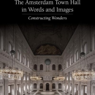 The Amsterdam Town Hall in Words and Images: Constructing Wonders