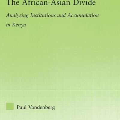 The African-Asian Divide: Analyzing Institutions and Accumulation in Kenya (New Political Economy)