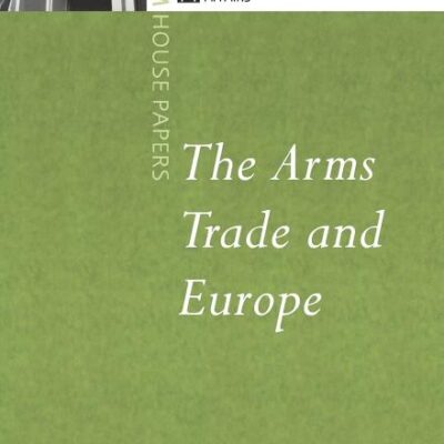 The Arms Trade and Europe (Chatham House Papers)