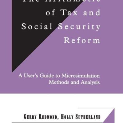The Arithmetic of Tax and Social Security Reform: A User`s Guide to Microsimulation Methods and Analysis: 64 (Department of Applied Economics Occasional Papers