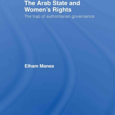 The Arab State and Women`s Rights: The Trap of Authoritarian Governance