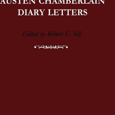 The Austen Chamberlain Diary Letters: The Correspondence of Sir Austen Chamberlain with his Sisters Hilda and Ida