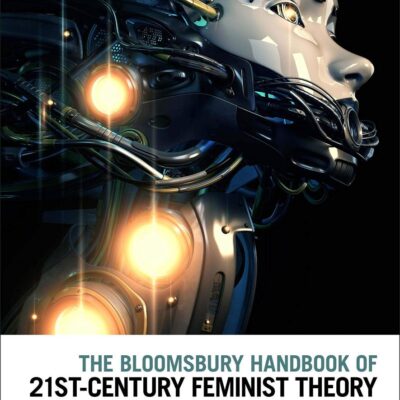 The Bloomsbury Handbook of 21st-Century Feminist Theory (Bloomsbury Handbooks)
