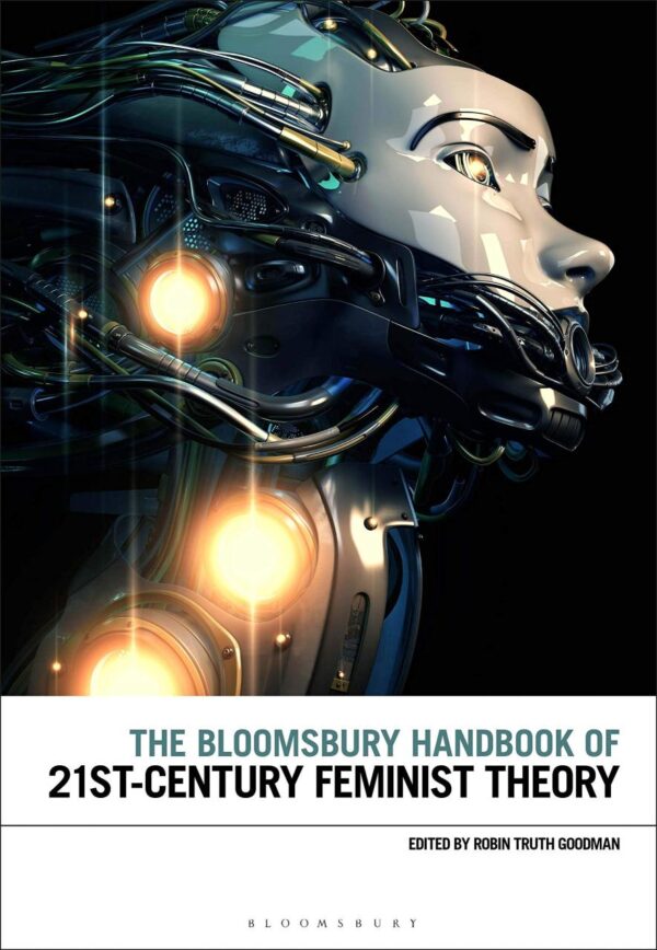 The Bloomsbury Handbook of 21st-Century Feminist Theory (Bloomsbury Handbooks)