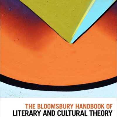 The Bloomsbury Handbook of Literary and Cultural Theory (Bloomsbury Handbooks)