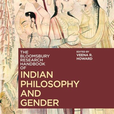 The Bloomsbury Research Handbook of Indian Philosophy and Gender (Bloomsbury Research Handbooks in Asian Philosophy)