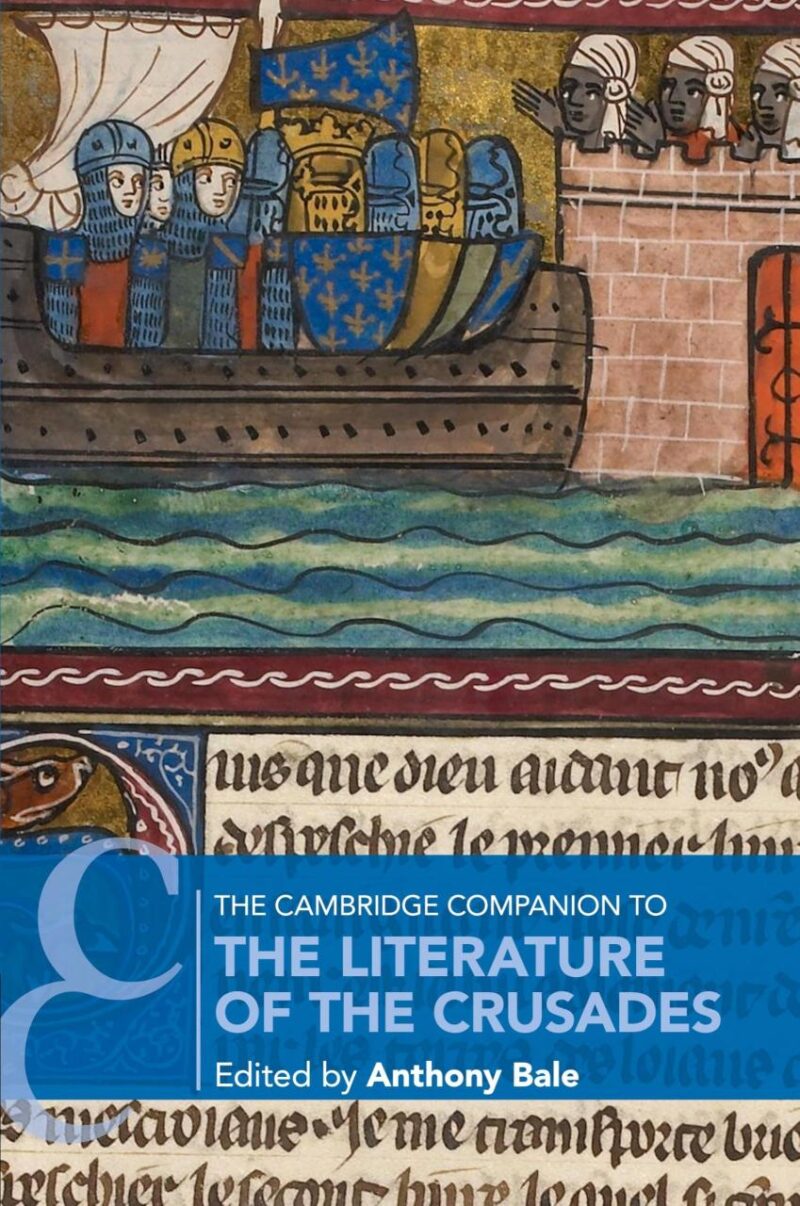 The Cambridge Companion to the Literature of the Crusades (Cambridge Companions to Literature)