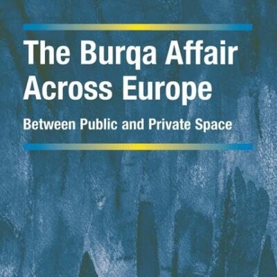 The Burqa Affair Across Europe: Between Public and Private Space (Cultural Diversity and Law in Association with RELIGARE)