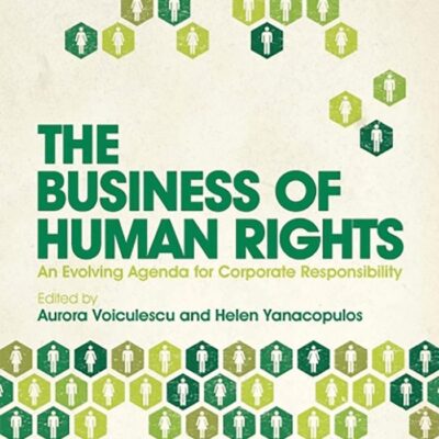 The Business of Human Rights: An Evolving Agenda for Corporate Responsibility