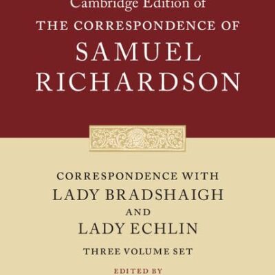 Correspondence with Lady Bradshaigh and Lady Echlin 3 Volume Hardback Set (Series Numbers 5-7) (The Cambridge Edition of the Correspondence of Samuel Richardson)