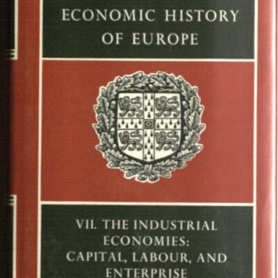 The Cambridge Economic History of Europe: Vol.VII: Part 1 The Industrial Economics Capital