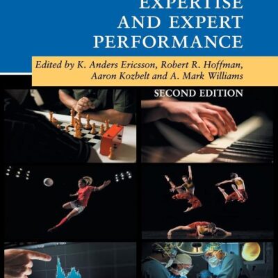 The Cambridge Handbook of Expertise and Expert Performance (Cambridge Handbooks in Psychology)