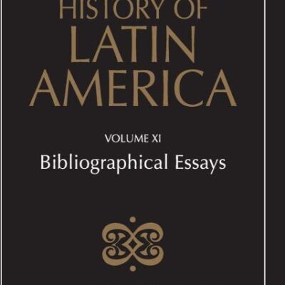 The Cambridge History of Latin America: Bibliographical Essays: Volume 11