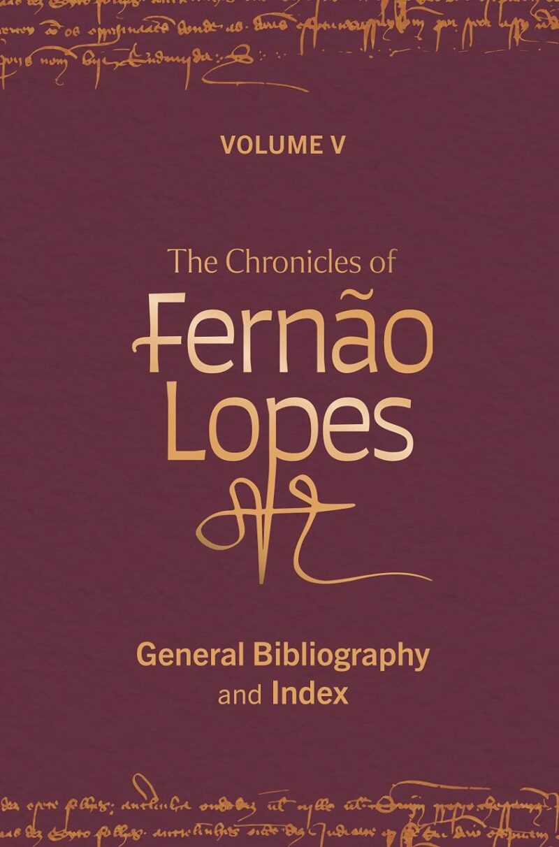 The Chronicles of Fernão Lopes: Volume 5. General Bibliography and Index (Textos B)