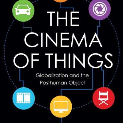 The Cinema of Things: Globalization and the Posthuman Object
