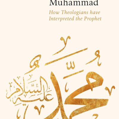 The Christian Encounter with Muhammad: How Theologians have Interpreted the Prophet