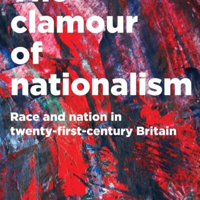 The Clamour of Nationalism: Race and Nation in Twenty-First-Century Britain