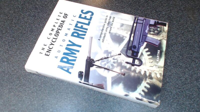 The Complete Encyclopedia of Army Rifles: A Comprehensive Guide to Automatic Army Rifles from Around the World